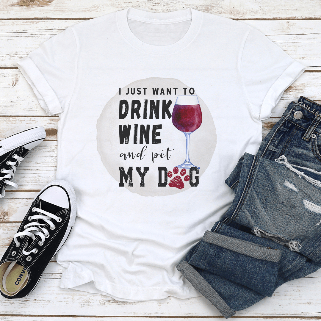 I Just Want To Drink Wine And Pet My Dog Tee 2