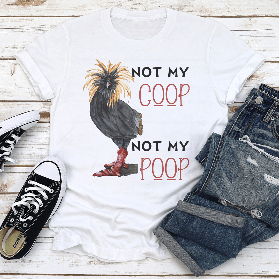 Not My Coop Not My Poop Tee 2