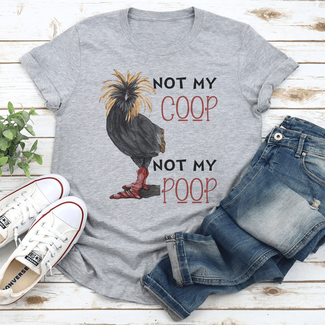 Not My Coop Not My Poop Tee 3