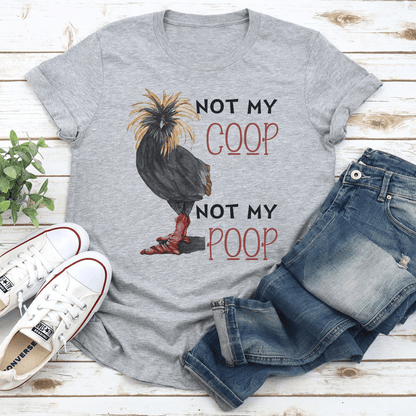 Not My Coop Not My Poop Tee 3