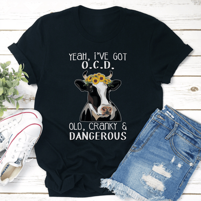 Yeah Ive OCD Old Cranky  Dangerous Tee 1