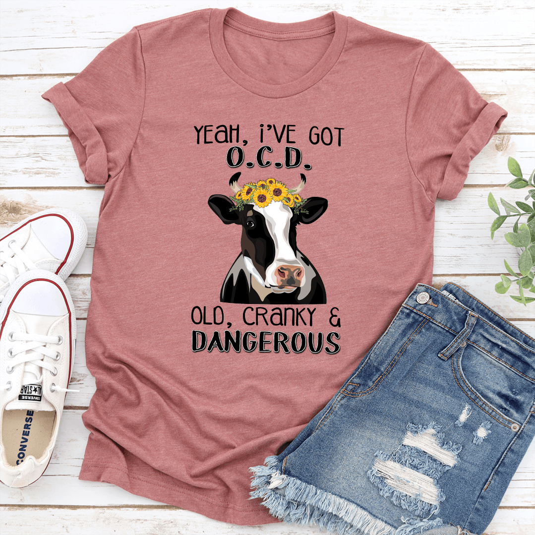 Yeah Ive OCD Old Cranky  Dangerous Tee 0