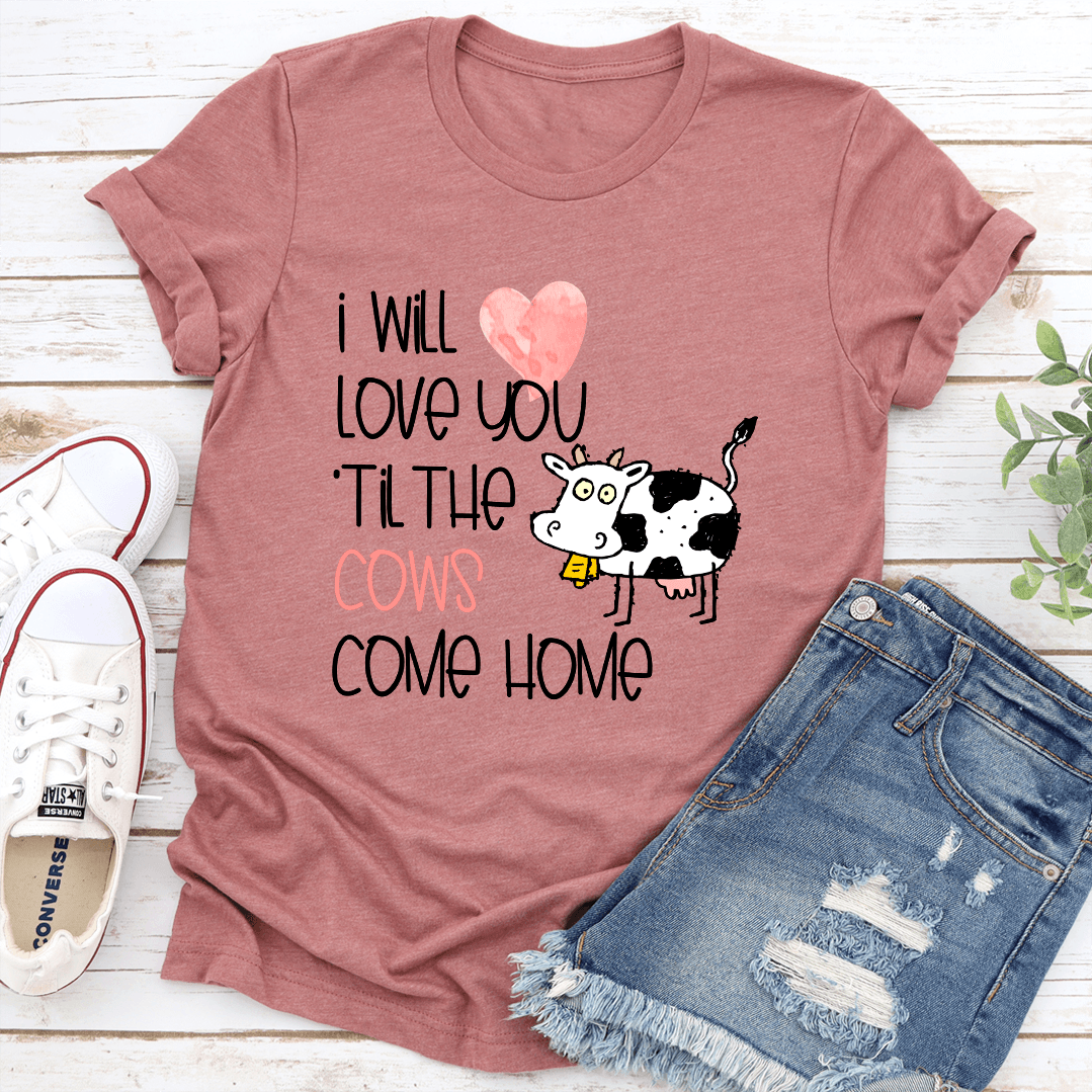 I Will Love Til The Cow Come Home Tee 2