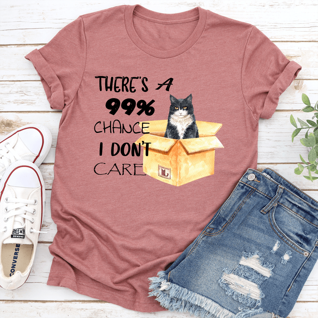 Theres A 99 Chance I Dont Care Tee 1