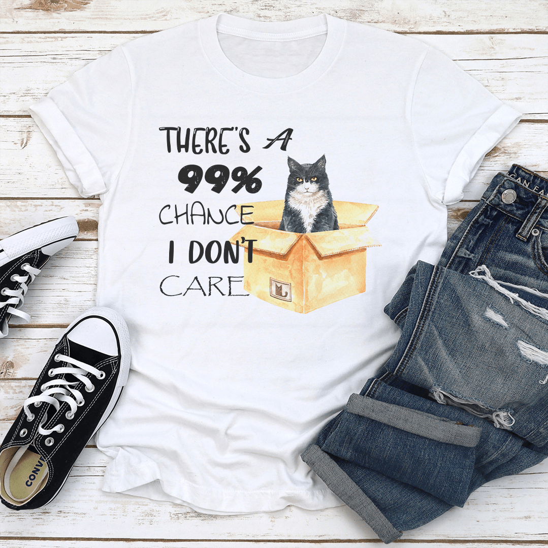 Theres A 99 Chance I Dont Care Tee 2
