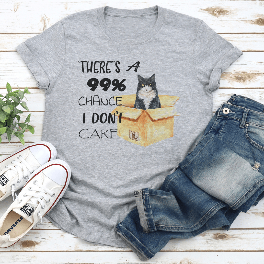 Theres A 99 Chance I Dont Care Tee 3