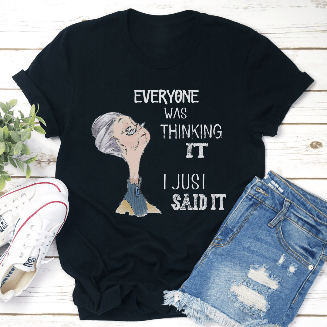 Everyone Was Thinking It I Just Said It Tee 2