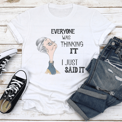 Everyone Was Thinking It I just Said It Tee