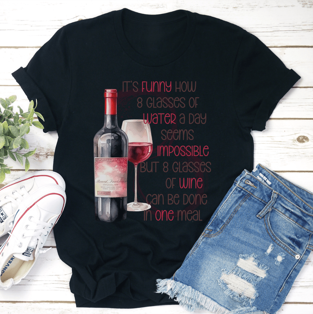Its Funny How 8 Glasses Of Water A Day Seems Impossible Tee 1