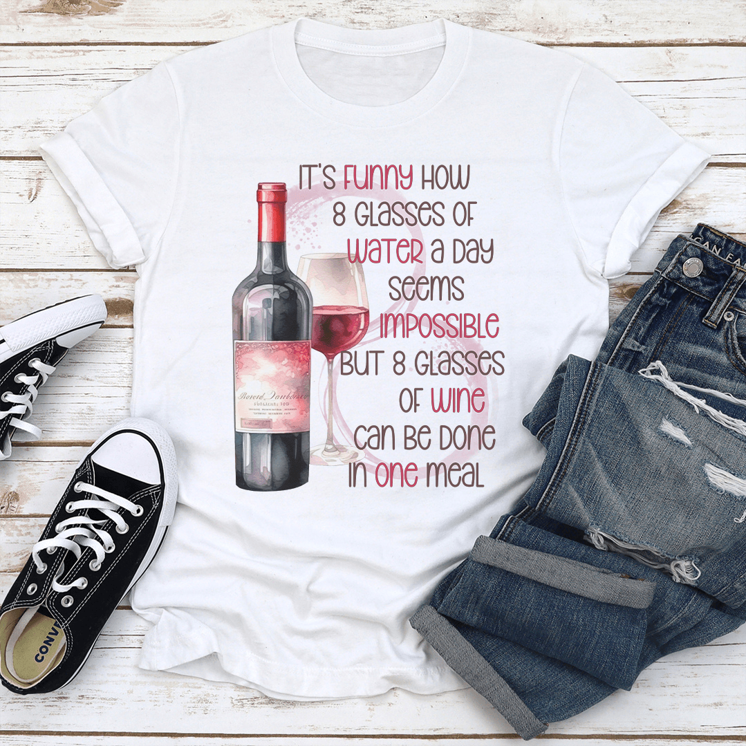 Its Funny How 8 Glasses Of Water A Day Seems Impossible Tee 2