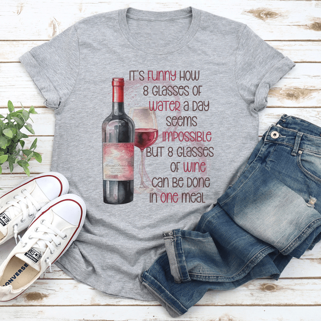 Its Funny How 8 Glasses Of Water A Day Seems Impossible Tee 3
