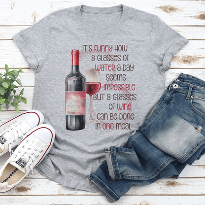 Its Funny How 8 Glasses Of Water A Day Seems Impossible Tee 3