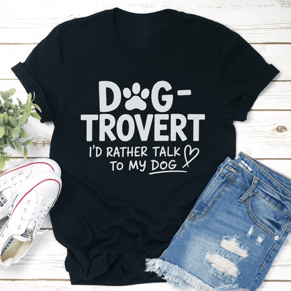 Dog Trovert Id Rather Talk To My Dog Tee 1