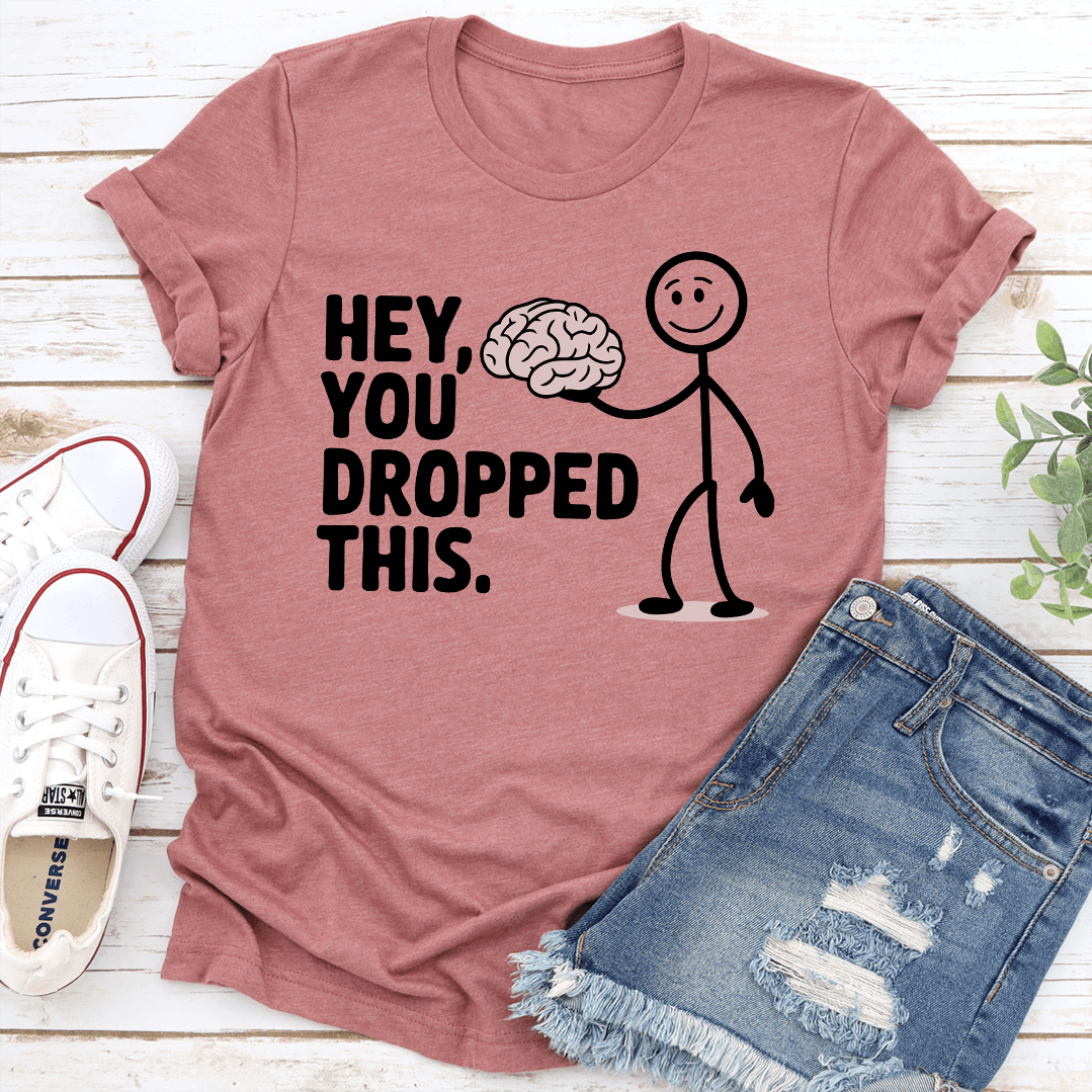 Hey You Dropped This Tee 2