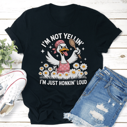 I'm Not Yellin I'm Just Honkin Loud Tee
