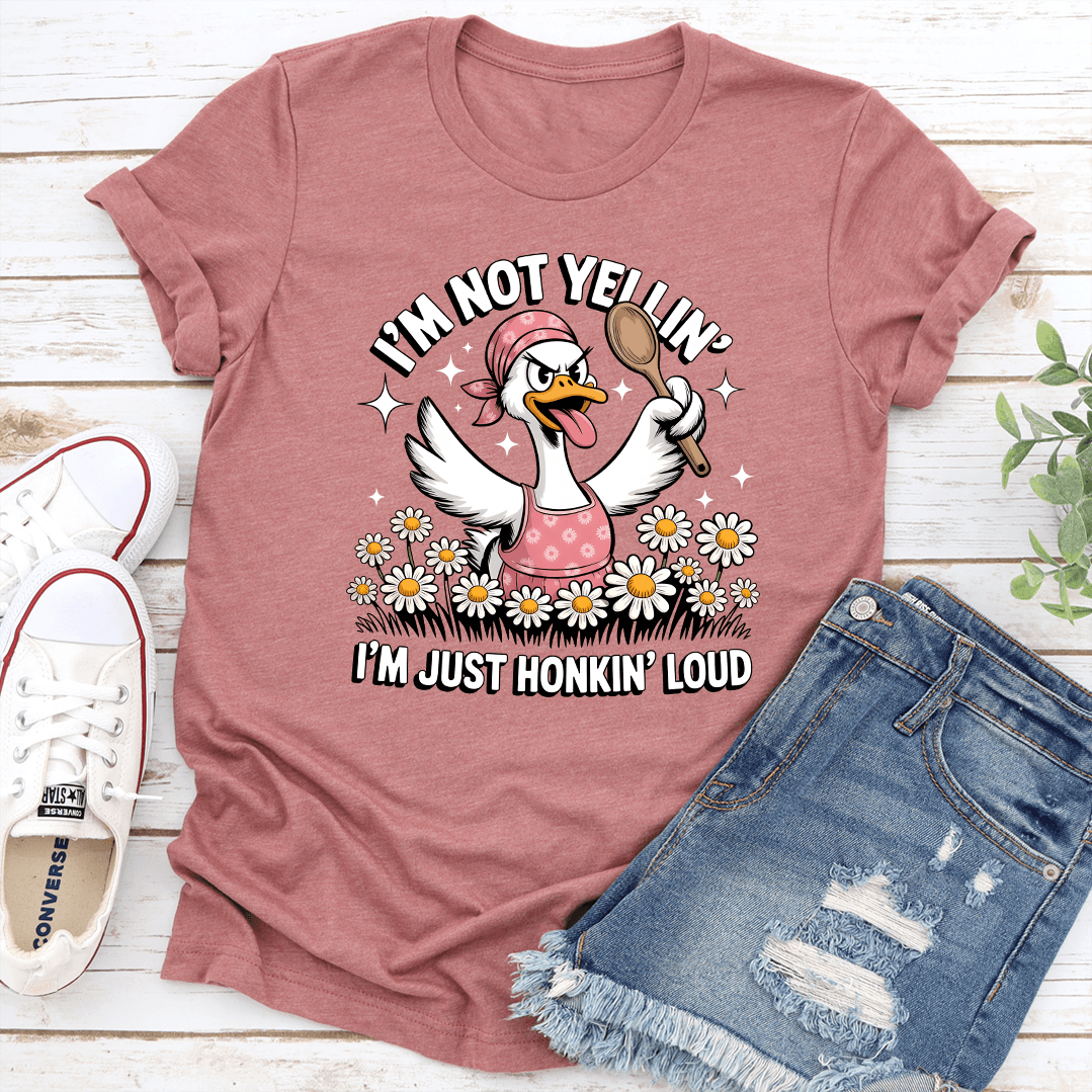 Im Not Yellin Im Just Honkin Loud Tee 1