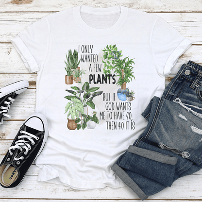 I Only Wanted A Few Plants Tee
