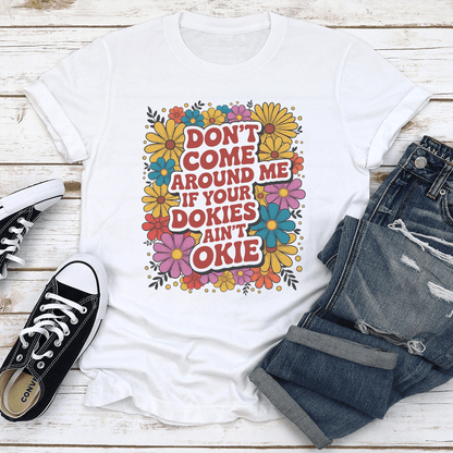 Dont Come Around Me If Your Dokies And Okie Tee 2