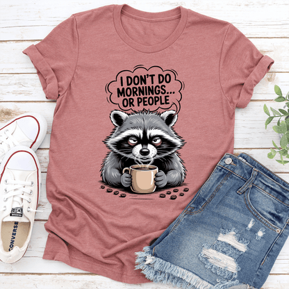 I Dont Do Mornings Or People Tee 1