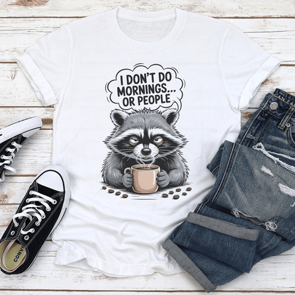 I Don't Do Mornings Or People Tee