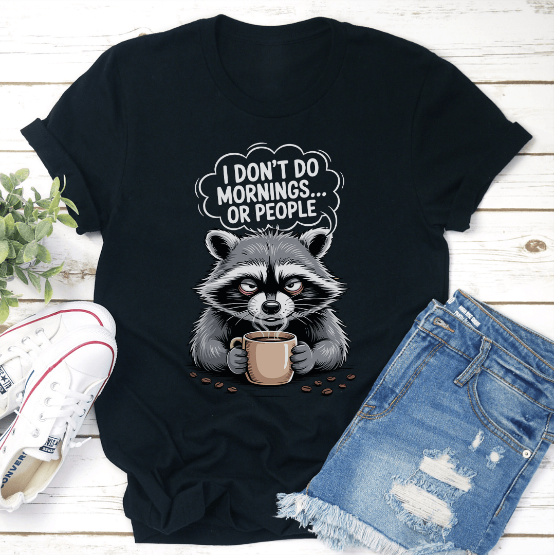 I Dont Do Mornings Or People Tee 3