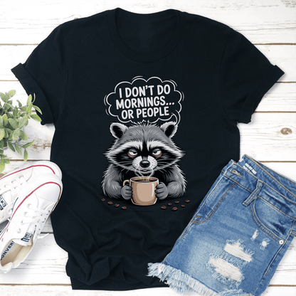 I Dont Do Mornings Or People Tee 3