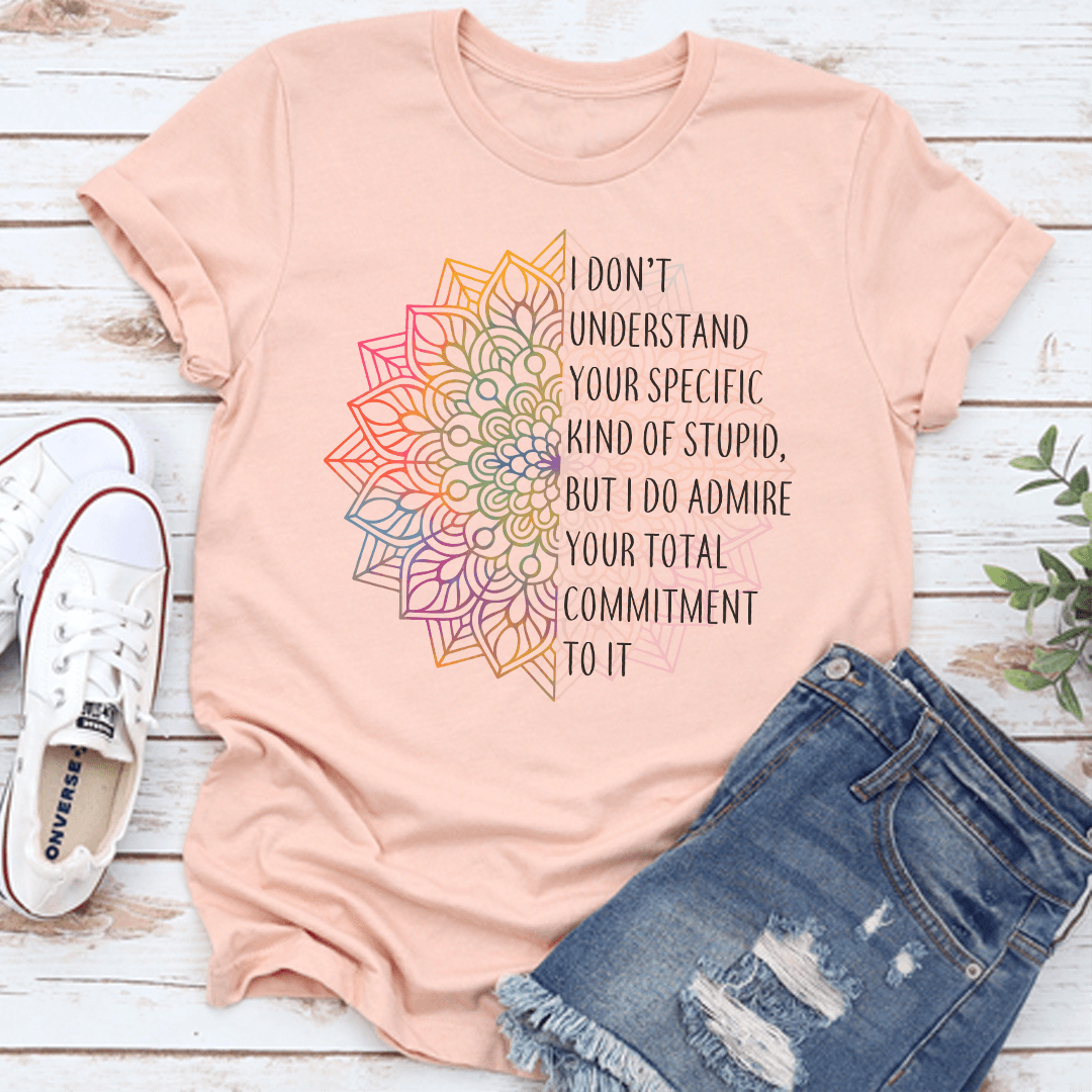 I Don't Understand You Specific Kind Of Stupid Tee