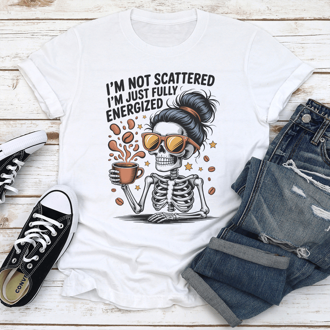 Im Not Scattered Im Just Fully Energized Tee 3