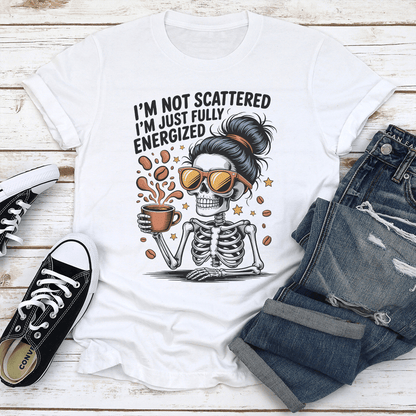 Im Not Scattered Im Just Fully Energized Tee 3