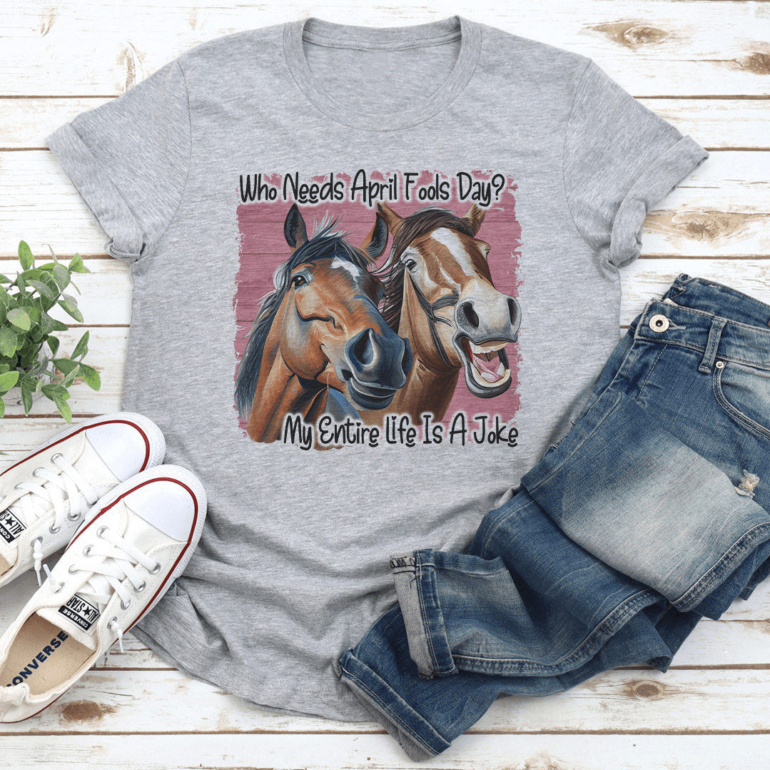 Who Needs April Fools Day Tee