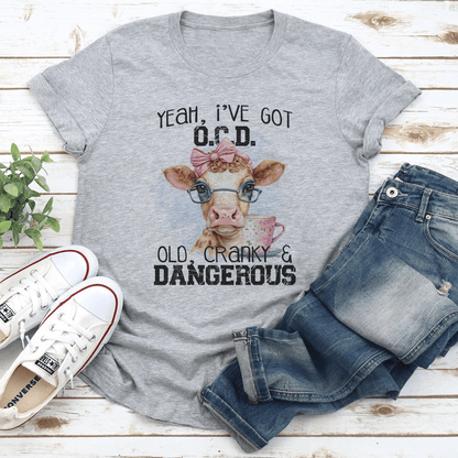 Yeah Ive Got OCD OlD Cranky  Dangerous Tee 1
