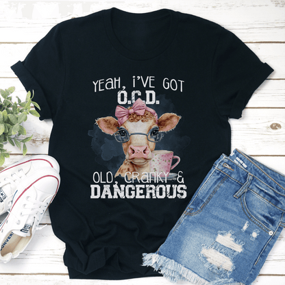Yeah Ive Got OCD OlD Cranky  Dangerous Tee 2