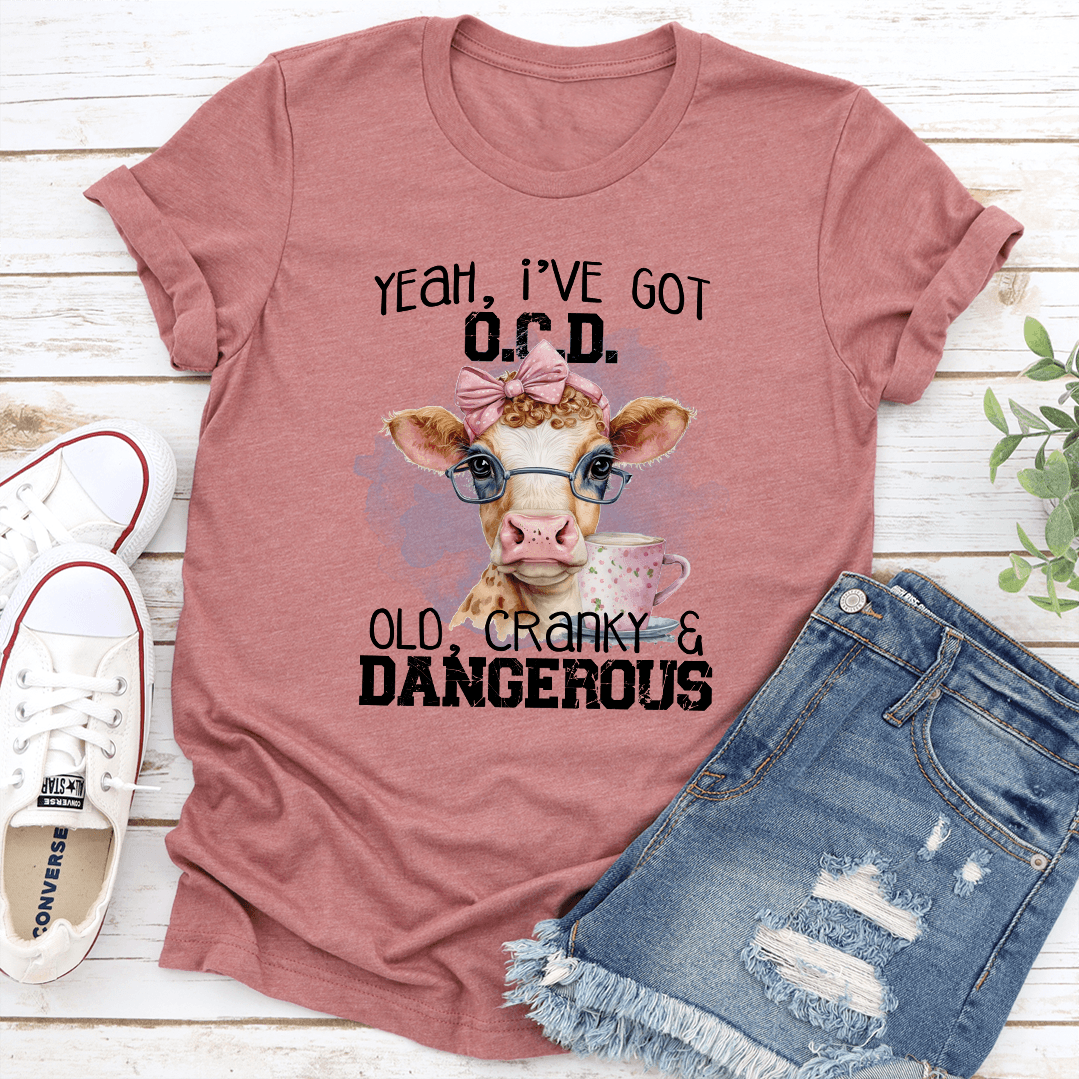Yeah Ive Got OCD OlD Cranky  Dangerous Tee 3
