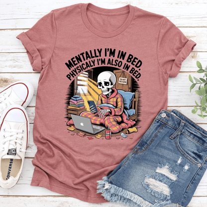 Mentally I'm In Bed Physicaly I'm Also In bed Tee