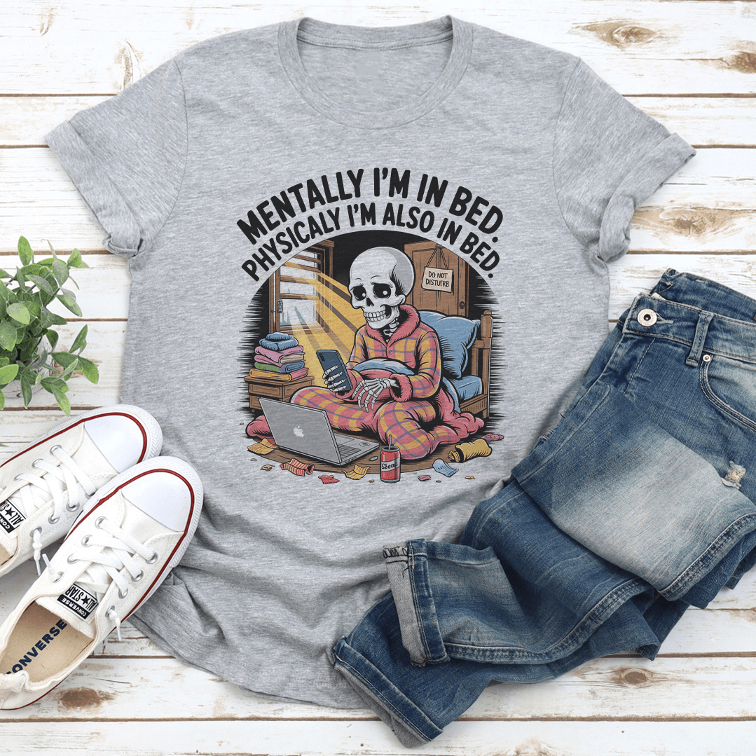 Mentally Im In Bed Physicaly Im Also In Bed Tee 2