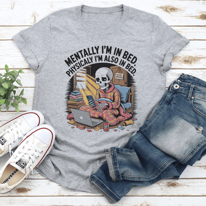Mentally Im In Bed Physicaly Im Also In Bed Tee 2