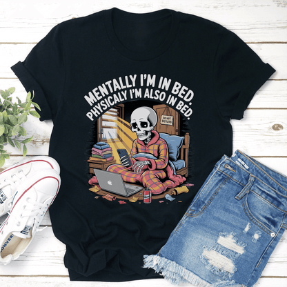Mentally Im In Bed Physicaly Im Also In Bed Tee 3
