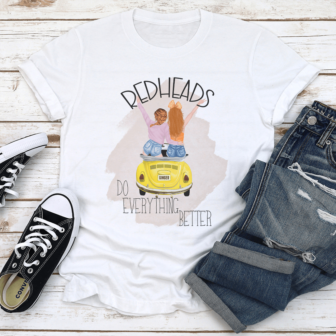 Redheads Do Everything Better Tee