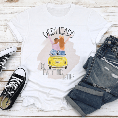 Redheads Do Everything Better Tee