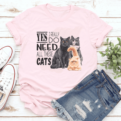 I Really Yes Do Need All These Cats Tee 1