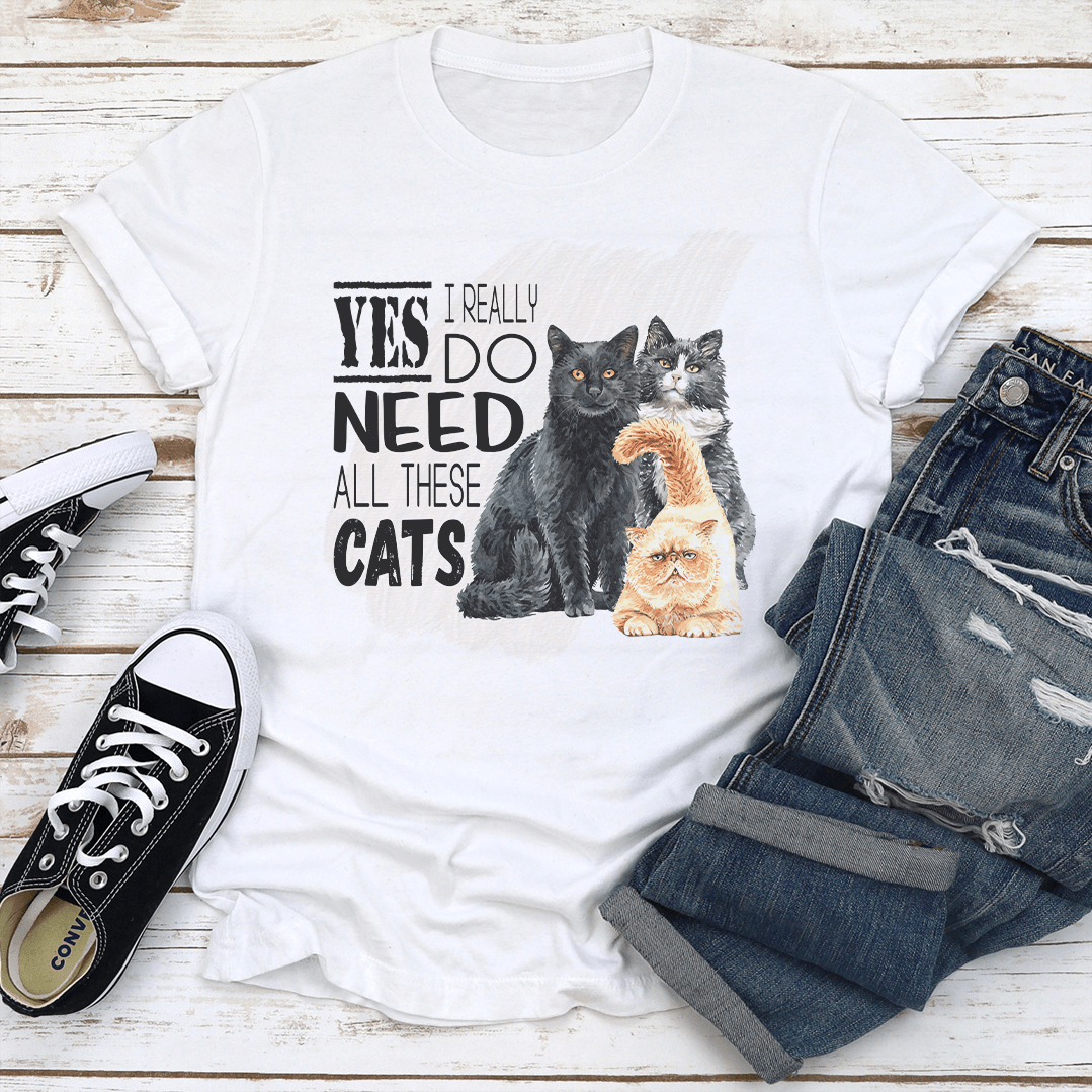 I Really Yes Do Need All These Cats Tee 2