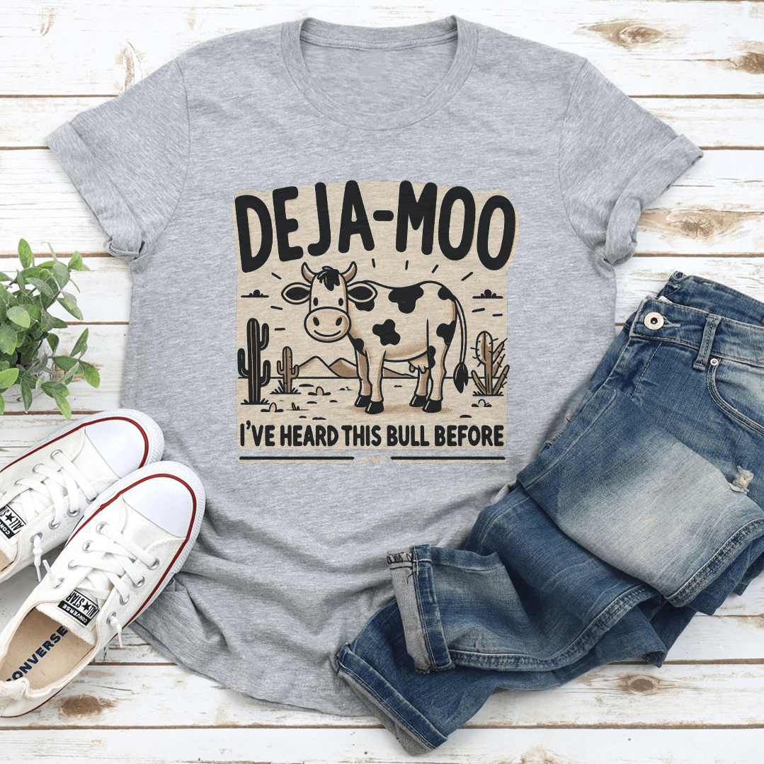 Deja Moo I've Heard This Bull Before Tee
