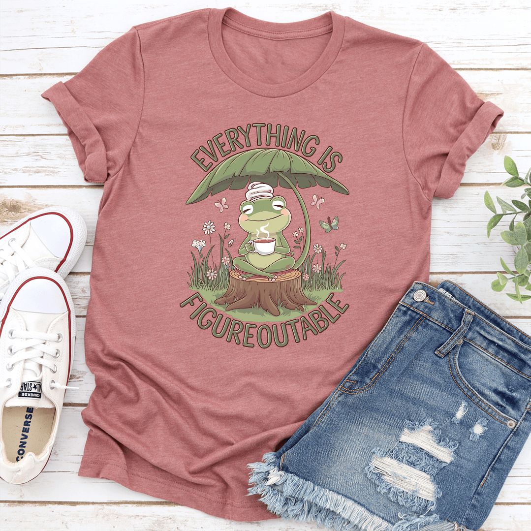 Everything Is Figureoutable Tee 1