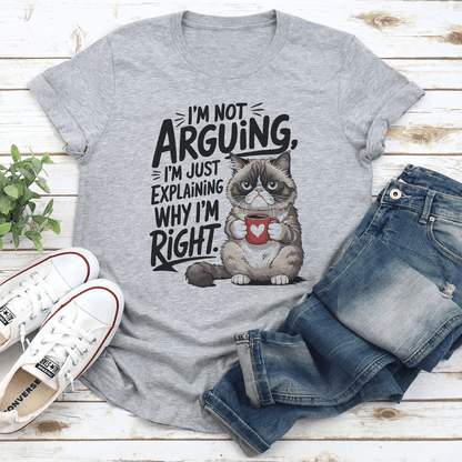I'm Not Arguing I'm Just Explaining Tee