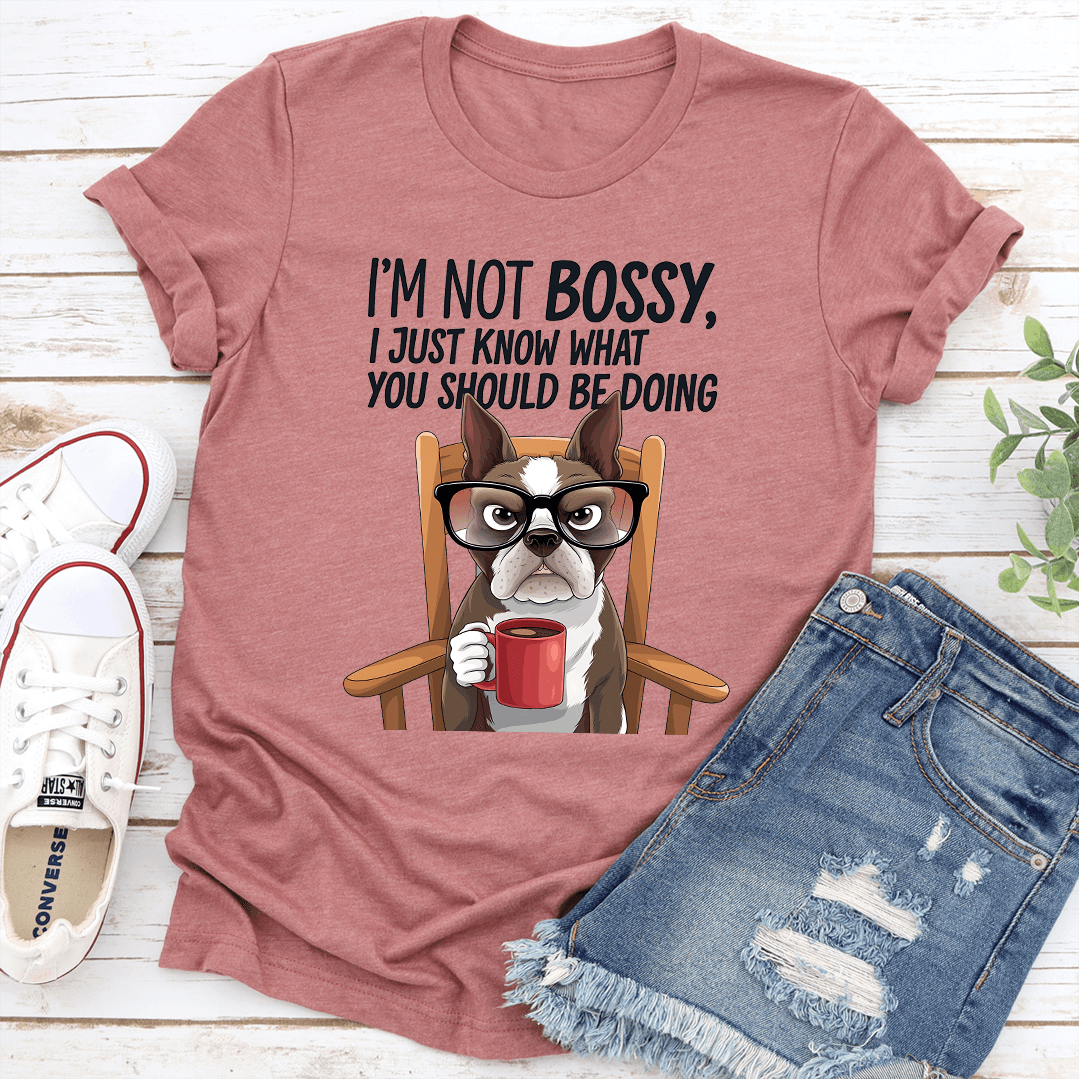 Im Not Bossy I Just Know What You Should Be Doing Tee 1