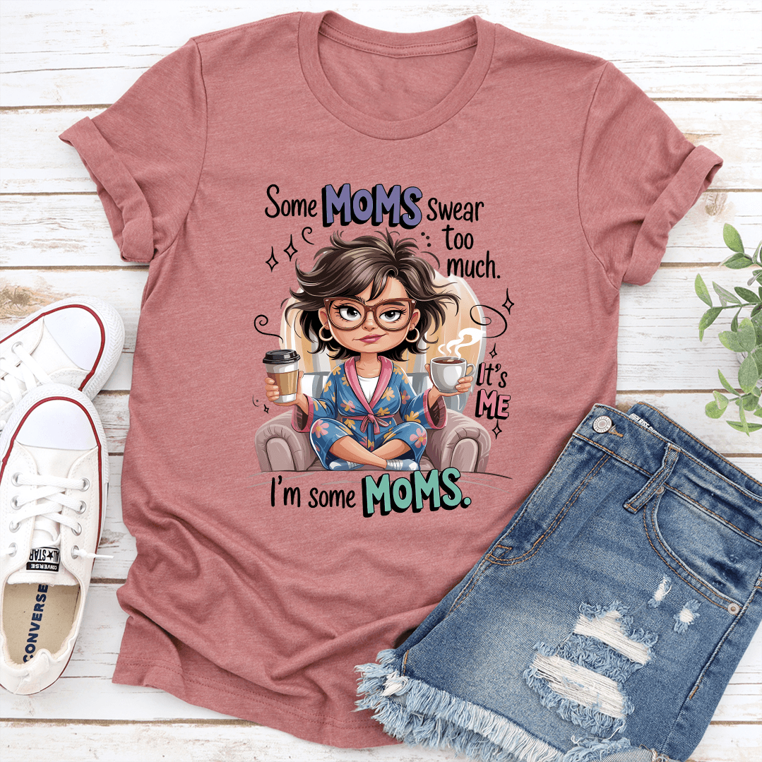 Some Moms Swear Too Much Tee 1