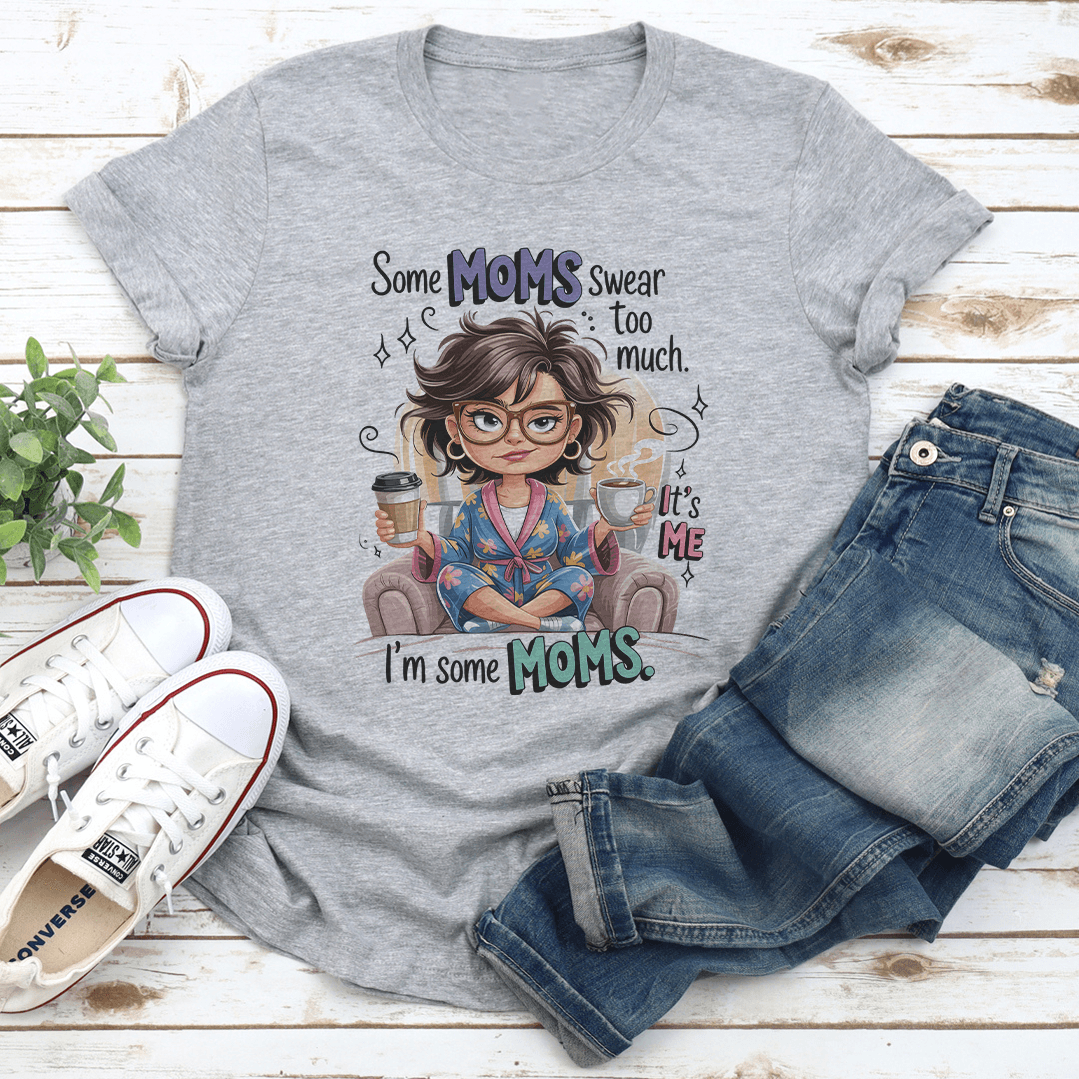 Some Moms Swear Too Much Tee 3