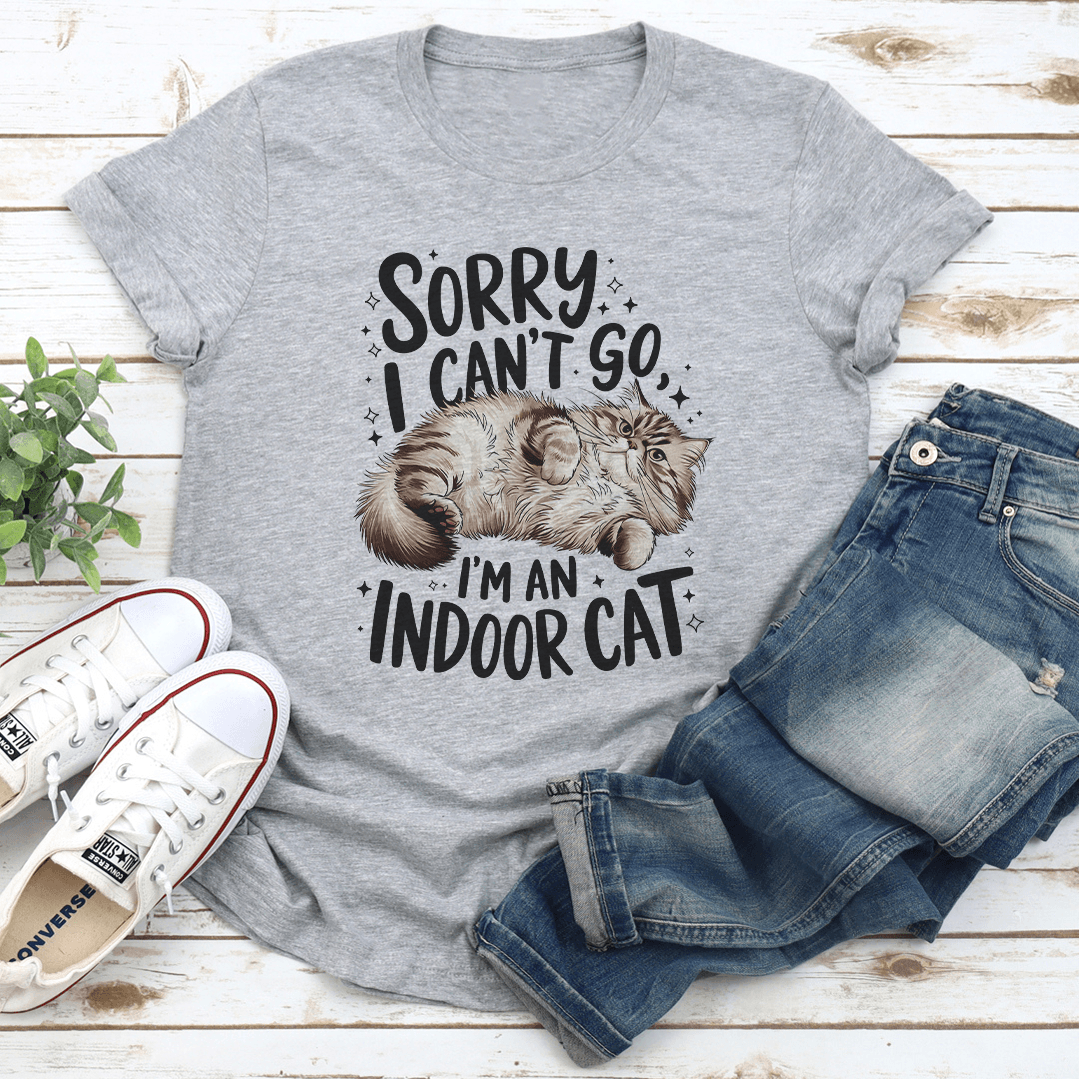 Sorry I Cant Go Im An Indoor Cat Tee 1