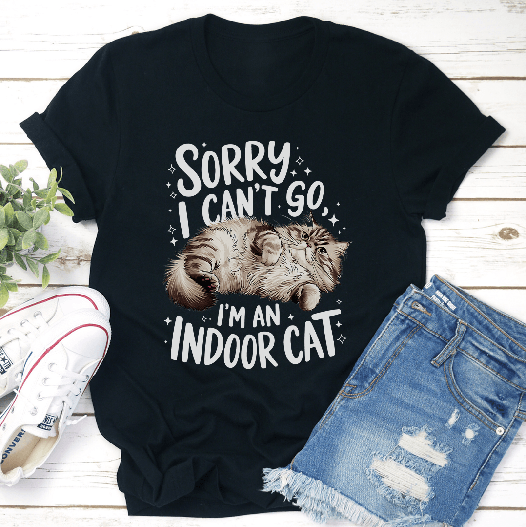 Sorry I Can't Go I'm An Indoor Cat Tee