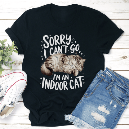 Sorry I Can't Go I'm An Indoor Cat Tee